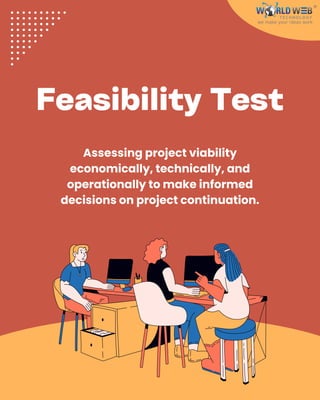 Feasibility Test
Assessing project viability
economically, technically, and
operationally to make informed
decisions on project continuation.
 
