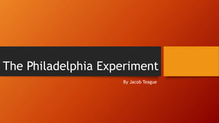 The Philadelphia Experiment
By Jacob Teague
 