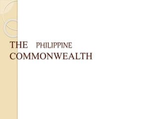 THE PHILIPPINE 
COMMONWEALTH 
 