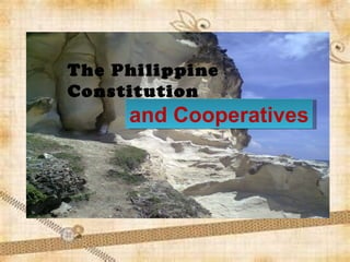 The Philippine
Constitution
     and Cooperatives
 