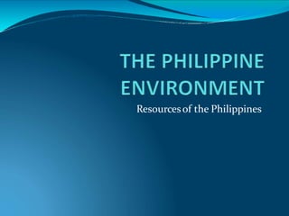 Resourcesof the Philippines
 
