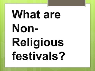 What are
Non-
Religious
festivals?
 