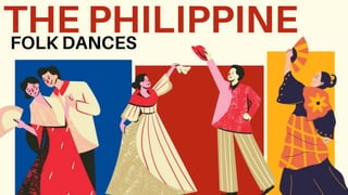 THE PHILIPPINE
FOLK DANCES
 