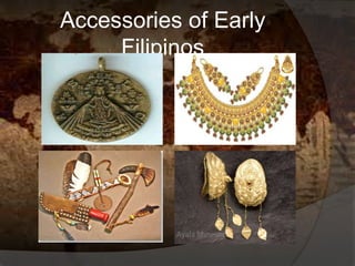 Accessories of Early
Filipinos
 