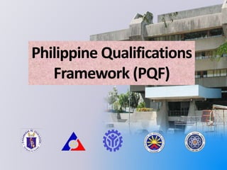 Philippine Qualifications
Framework (PQF)
 