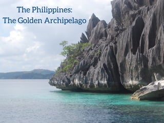 The Philippines:
The Golden Archipelago
 