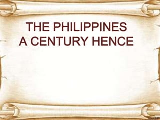 THE PHILIPPINES
A CENTURY HENCE
 