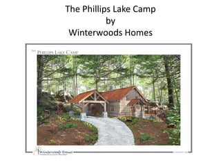 The Phillips Lake Camp
           by
 Winterwoods Homes
 