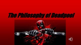 The Philosophy of Deadpool
 