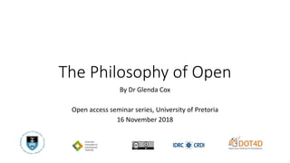 The Philosophy of Open
By Dr Glenda Cox
Open access seminar series, University of Pretoria
16 November 2018
 