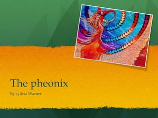 The pheonix 
By sylivia Warner 
 