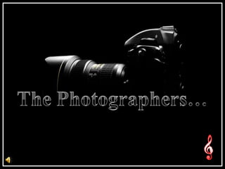 The Photographers… 