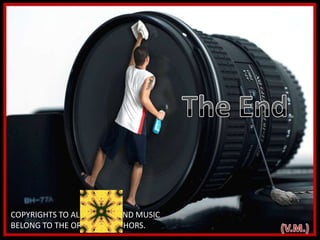 The EndCOPYRIGHTS TO ALL PHOTOS AND MUSIC BELONG TO THE ORIGINAL AUTHORS. (V.M.)