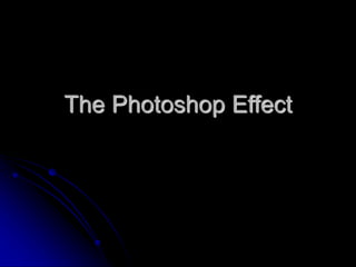 The Photoshop Effect
 