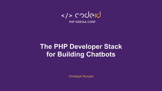 The PHP Developer Stack
for Building Chatbots
Christoph Rumpel
 