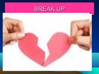 BREAK UP
 