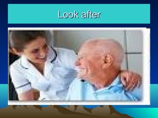 Look after
 