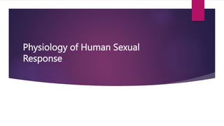 Physiology of Human Sexual
Response
 