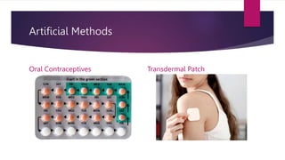 Artificial Methods
Oral Contraceptives Transdermal Patch
 