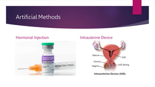 Artificial Methods
Hormonal Injection Intrauterine Device
 