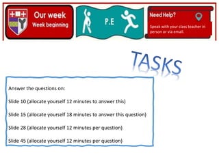 (01/06/2020)
(15/06/2020)
Mrs Shaw’s email
debbie.shaw@eastayrshire.org.uk
Speak with your class teacher in
person or via email.
Answer the questions on:
Slide 10 (allocate yourself 12 minutes to answer this)
Slide 15 (allocate yourself 18 minutes to answer this question)
Slide 28 (allocate yourself 12 minutes per question)
Slide 45 (allocate yourself 12 minutes per question)
 