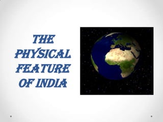 The
Physical
Feature
Of India

 