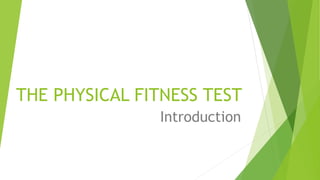 THE PHYSICAL FITNESS TEST 
Introduction 
 
