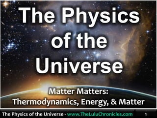 The Physics of the Universe - www.TheLuluChronicles.com
 