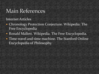 Internet Articles
 Chronology Protection Conjecture. Wikipedia: The
  Free Encyclopedia
 Ronald Mallett. Wikipedia. The ...