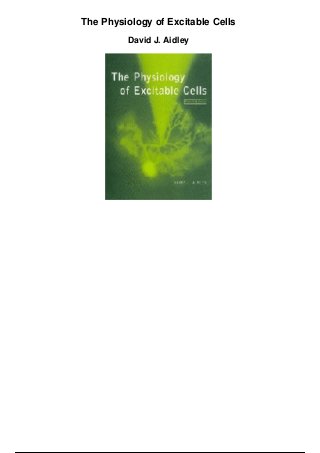 The Physiology of Excitable Cells
David J. Aidley
 