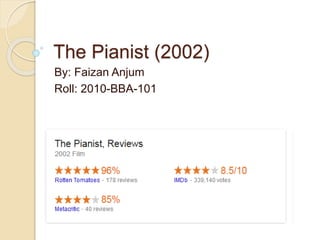 The Pianist (2002)
By: Faizan Anjum
Roll: 2010-BBA-101
 