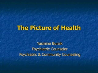 The Picture of Health Yasmine Buraik Psychiatric Counselor Psychiatric & Community Counseling 