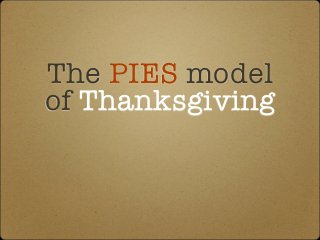 The PIES model
of Thanksgiving
 