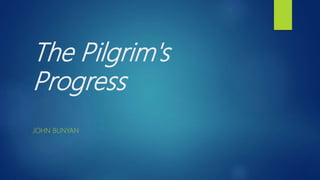 The Pilgrim's
Progress
JOHN BUNYAN
 