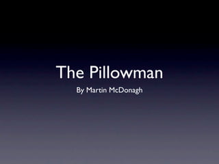 The Pillowman
  By Martin McDonagh
 