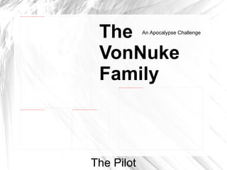 The VonNuke Family An Apocalypse Challenge The Pilot 