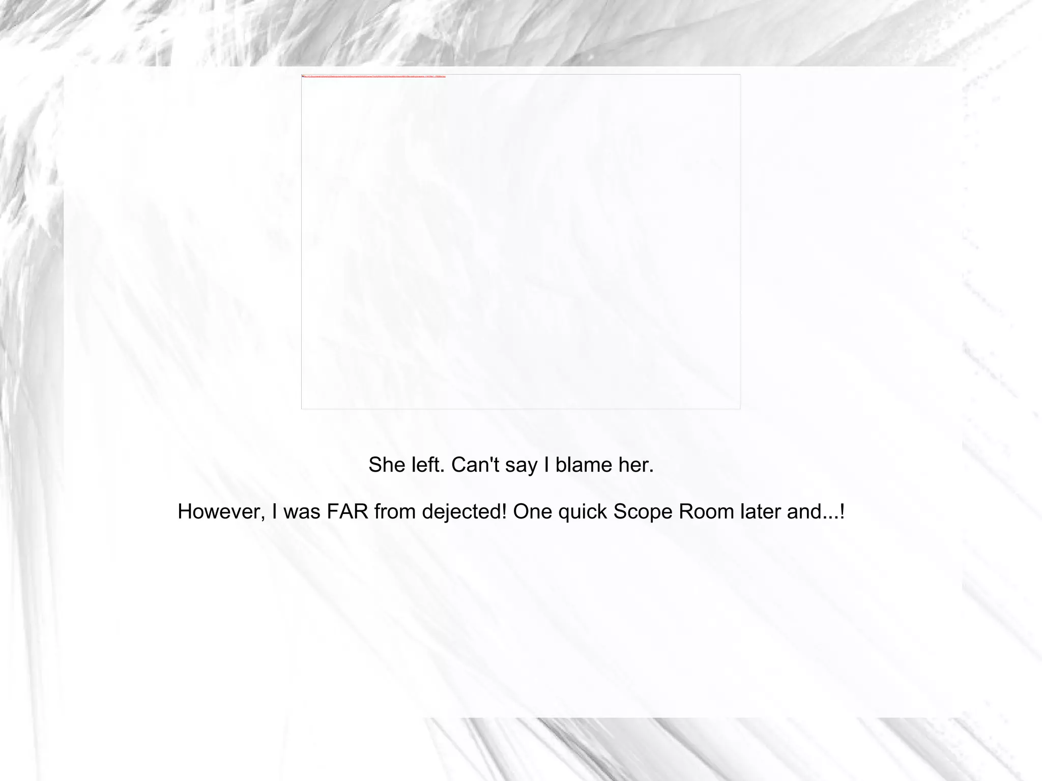 She left. Can't say I blame her. However, I was FAR from dejected! One quick Scope Room later and...! 