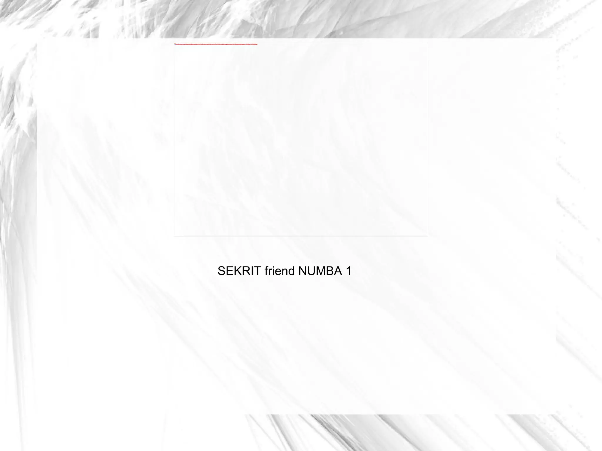 SEKRIT friend NUMBA 1 