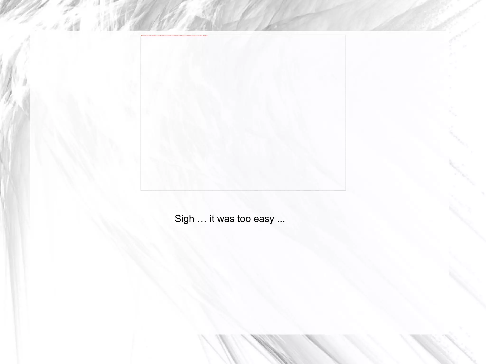 Sigh … it was too easy ... 