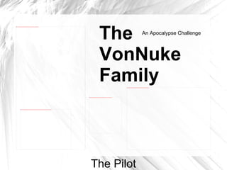 The VonNuke Family An Apocalypse Challenge The Pilot 