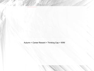 Autumn + Career Reward + Thinking Cap = WIN! 