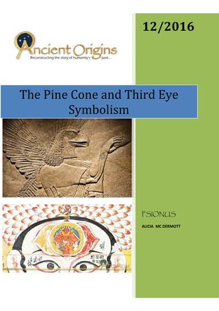 12/2016
PSIONUS
ALICIA MC DERMOTT
The Pine Cone and Third Eye
Symbolism
 