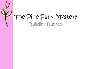 The Pine Park Mystery
     Building Fluency
 
