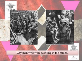 Gay men who were working in the camps.
 