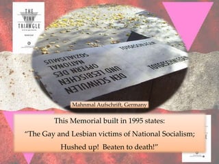 Mahnmal Aufschrift, Germany


        This Memorial built in 1995 states:
“The Gay and Lesbian victims of National Socialism;
          Hushed up! Beaten to death!”
 