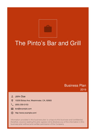 The Pinto’s Bar and Grill
Business Plan
2019
John Doe
10200 Bolsa Ave, Westminster, CA, 92683
(650) 359-3153
text@example.com
http://www.example.com/

 