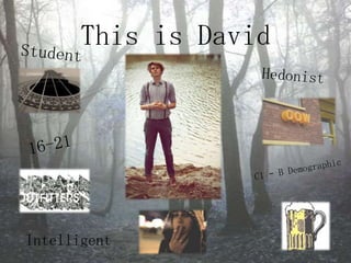 This is DavidStudentHedonist16-21C1 – B DemographicIntelligent