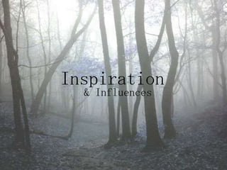 Inspiration& Influences
