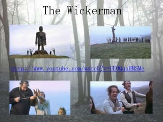 The Wickermanhttp://www.youtube.com/watch?v=UEOQqnHMSMc