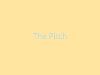 The Pitch
 